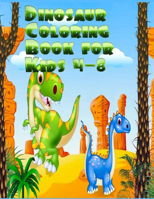 Dinosaur Coloring Book for Kids 4-8: Best 50+ unique design Fantastic Dinosaur Coloring Book for Boys, Girls, Toddlers, Preschoolers, Kids