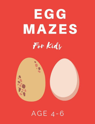 Egg Mazes For Kids Age 4-6: 40 Brain-bending Challenges, An Amazing Maze Activity Book for Kids, Best Maze Activity Book for Kids