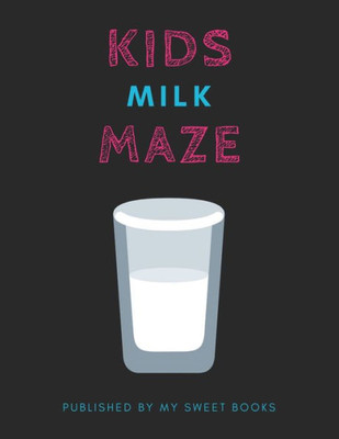 Kids Milk Mazes: Maze Activity Book for Kids Great for Critical Thinking Skills, An Amazing Maze Activity Book for Kids