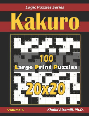 Kakuro: 100 Large Print (20x20) Puzzles (Logic Puzzles Series)