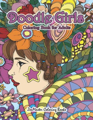 Doodle Girls Coloring Book of Adults: An Adult Coloring Book of Doodle Girls With Fun Designs, Curls, Flowers, Coloring Doodles, and More for Stress Relief and Relaxation (Coloring Books for Grownups)