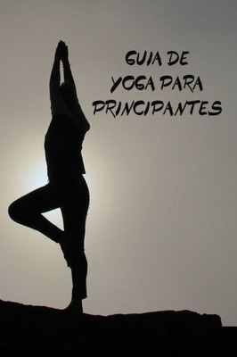 Guía de Yoga para principiantes (Spanish Edition)