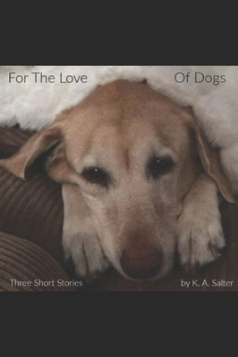 For The Love of Dogs: Three Short Stories