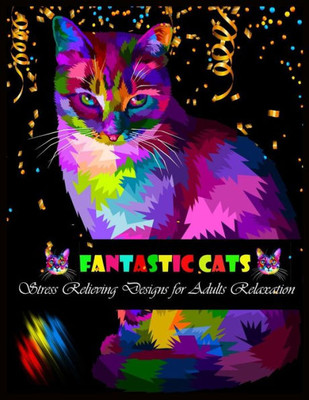 FANTASTIC CATS Stress Relieving Designs for Adults Relaxation: Stress Relieving Designs