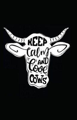 Keep Calm And Love Cows