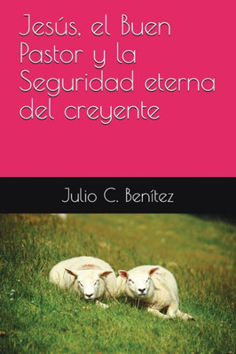 Jesús, el Buen Pastor y la Seguridad eterna del creyente (Comentarios bíblicos) (Spanish Edition)