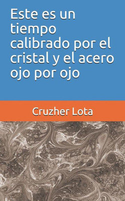 Este es un tiempo calibrado por el cristal y el acero ojo por ojo (Spanish Edition)