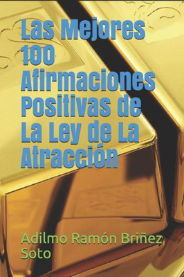 Las Mejores 100 Afirmaciones Positivas de La Ley de La Atracción (Spanish Edition)