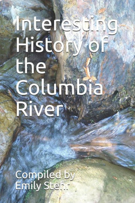Interesting History of the Columbia River (INTERESTING HISTORY OF RIVERS)