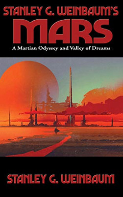 Stanley G. Weinbaum's Mars: A Martian Odyssey and Valley of Dreams - Hardcover