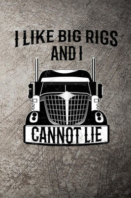I like big rigs and I cannot lie