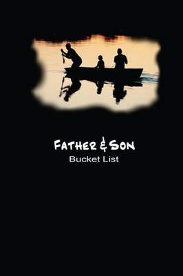 Father And Son Bucket List: Plan Your Goals and Dream Together (Bucket List Goals)