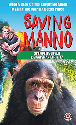 Saving Manno: What a Baby Chimp Taught Me About Making the World a Better Place - Hardcover