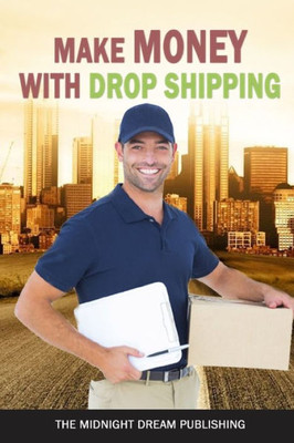 Make Money with Dropshipping: How to Make Money with Dropshipping