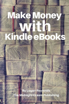 Make Money with Kindle eBooks: How to Make Money with Kindle eBooks
