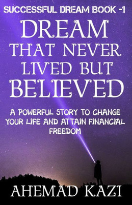 Dream That Never Lived But Believed: Powerful Story To Change Your Life (Successful Dream)