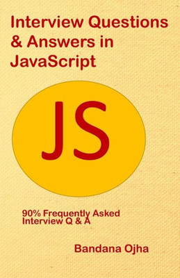 Interview Questions & Answers in JavaScript: 90% frequently asked Interview Q & A in JavaScript (Interview Q & A Series)