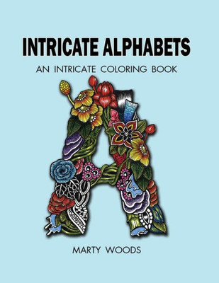 Intricate Alphabets: An Intricate Coloring Book