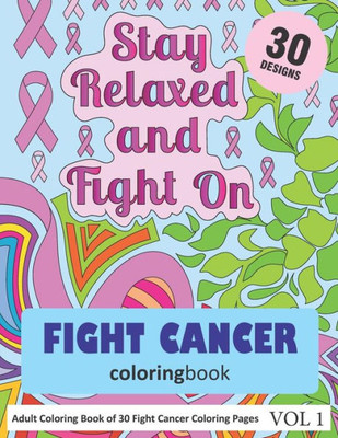 Fight Cancer Coloring Book: 30 Coloring Pages of Cancer Quotes in Coloring Book for Adults (Vol 1)