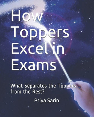 How Toppers Excel in Exams: What Separates the Toppers from the Rest?