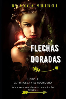 Flechas Doradas 2: La Princesa y el Hechicero (Spanish Edition)