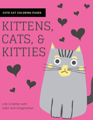 Kittens, Cats, and Kitties: Cat Coloring Book for Kids and Adults (Cat Gifts for Cat Lovers)