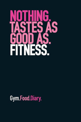 Gym Food Diary: Nothing Tastes as Good as Fitness (Pink)