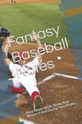 Fantasy Baseball Notes: Keep Notes While Doing Your Research And During Your Drafts