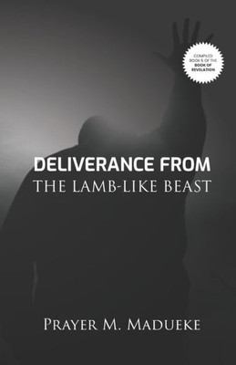 Deliverance From The Lamb-Like Beast (Book of Revelation (Compiled Version))