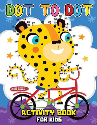 Dot to Dot ACTIVITY Book for Kids: Easy and Fun Activity Games for Kids