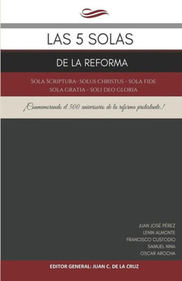 Las 5 Solas de la Reforma: Sola Scriptura - Solus Christus - Sola Fide - Sola Gratia - Soli Deo Gloria (Spanish Edition)