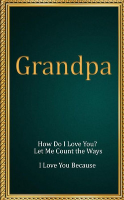 GRANDPA: How Do I Love You? Let Me Count the Ways. I Love You Because