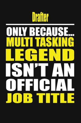 Drafter Only Because Multi Tasking Legend Isn't An Official Job Title