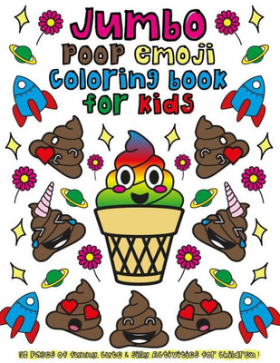 Jumbo Poop Emoji Coloring Book For Kids: 50 pages of funny, cute & silly activities for children! (emoji coloring books)