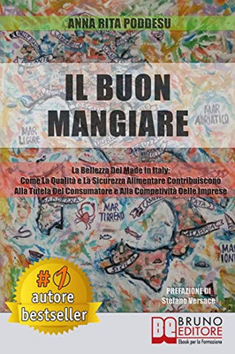 Il Buon Mangiare: La Bellezza Del Made in Italy: Come La Qualità e La Sicurezza Alimentare Contribuiscono Alla Tutela Del Consumatore e Alla Competitività Delle Imprese (Italian Edition)