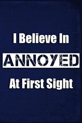 I Believe In Annoyed At First Sight