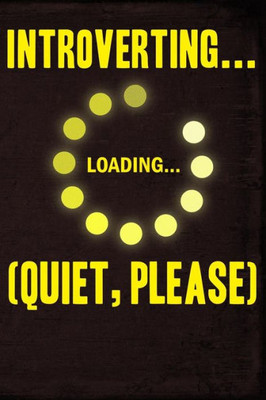 Introverting Loading Quiet Please
