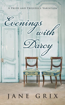 Evenings with Darcy: A Pride and Prejudice Variation