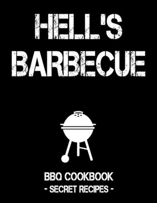 Hell's BBQ: BBQ Cookbook - Secret Recipes For Men