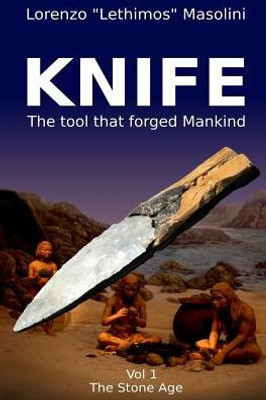 Knife: The tool that Forged Mankind