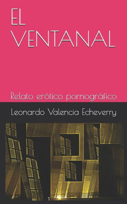 EL VENTANAL: Relato erótico pornográfico (Spanish Edition)