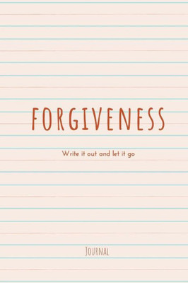 Forgiveness: Write It Out and Let It Go