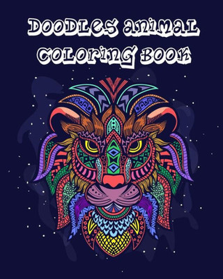 Doodles Animal Coloring Book: Adult Coloring Book Full Pages Hand Drawn Animals Zentangle Doodles Design For Any ages who love Coloring with relaxation