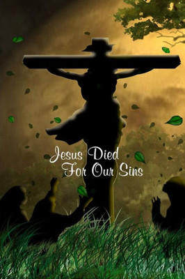 Jesus Died For Our Sins: 60 pages, 6"x 9"