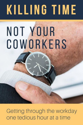 Killing Time, Not Your Coworkers