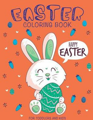 Easter Coloring Book: Happy Easter Coloring Book For Toddlers and Kids (Coloring and Activity Books for Kids)