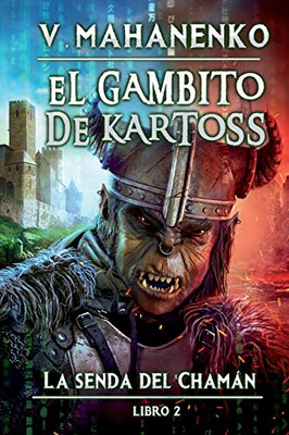 El Gambito de Kartoss (La senda del Chamán Libro 2): Serie LitRPG (Spanish Edition)