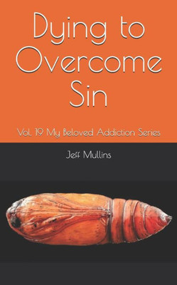 Dying to Overcome Sin (My Beloved Addiction)