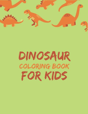 Dinosaur Coloring Book for Kids: Great Birthday Gift for Boys & Girls, Ages 4-8