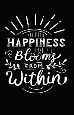 Happiness Blooms From Within